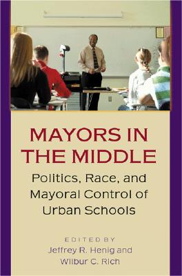 Mayors in the Middle: Politics, Race, and Mayoral Control of Urban Schools