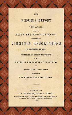 The Virginia Report of 1799-1800, Touching the Alien and Sedition Laws