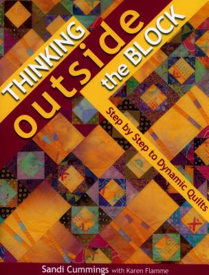 Thinking Outside the Block: Step by Step to Dynamic Quilts