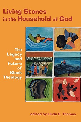 Living Stones in the Household of God: The Legacy and Future of Black Theology