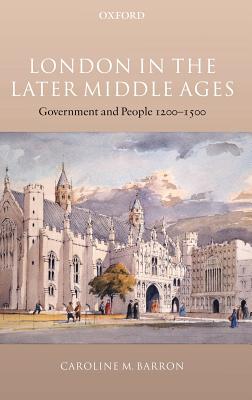 London in the Later Middle Ages: Government and People 1200-1500