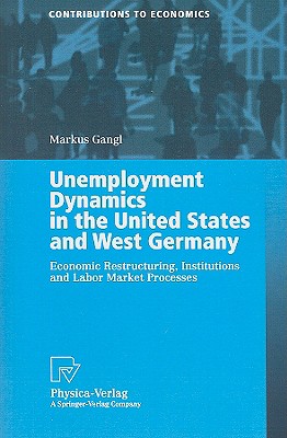 Unemployment Dynamics in the United States and West Germany: Economic Restructuring, Institutions and Labour Market Processes