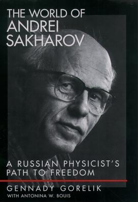 The World of Andrei Sakharov: A Russian Physicist’s Path to Freedom