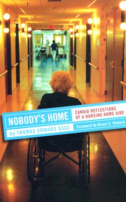 Nobody’s Home: Candid Reflections of a Nursing Home Aide