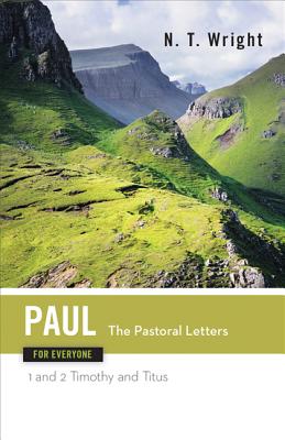 Paul for Everyone: The Pastoral Letters: 1 and 2 Timothy, and Titus