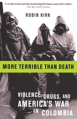 More Terrible Than Death: Massacre, Drugs, and America’s War in Colombia