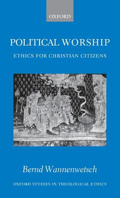 Political Worship: Ethics for Christian Citizens