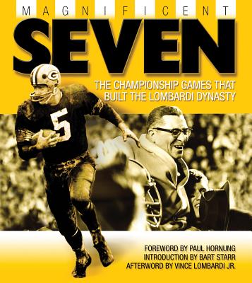 Magnificent Seven: The Championship Games that Built the Lombardi Dynasty