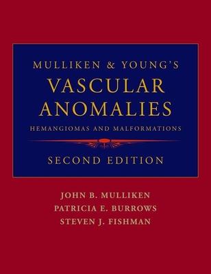 Mulliken & Young’s Vascular Anomalies: Hemangiomas and Malformations