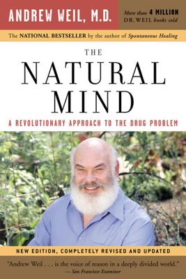 The Natural Mind: A Revolutionary Approach To The Drug Problem