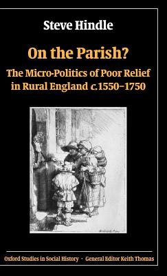 On The Parish?: The Micro-politics Of Poor Relief In Rural England C. 1550-1750