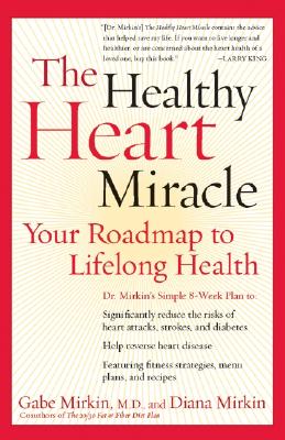 The Healthy Heart Miracle: Your Roadmap to Lifelong Health