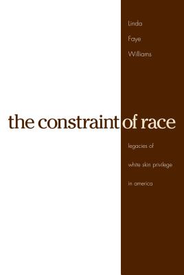 Constraint Of Race: Legacies Of White Skin Privilege In America