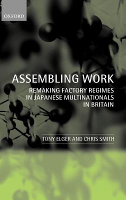 Assembling Work: Remaking Factory Regimes in Japanese Multinationals in Britain