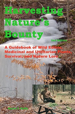 Harvesting Nature’s Bounty: A Guidebook of Wild Edible, Medicinal and Utilitarian Plants, Survival and Nature Love