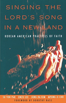 Singing the Lord’s Song in a New Land: Korean American Practices of Faith