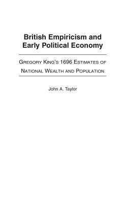 British Empiricism And Early Political Economy: Gregory King’s 1696 Estimates Of National Wealth And Population