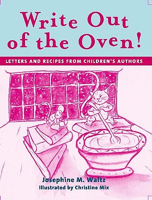 Write Out Of The Oven!: Letters And Recipes From Children’s Authors