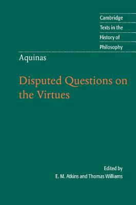 Thomas Aquinas: Disputed Questions On The Virtues