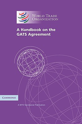 A Handbook On The GATS Agreement: A WTO Secretariat Publication