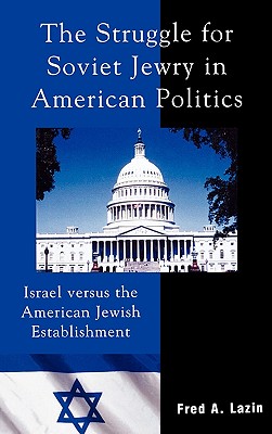 The Struggle for Soviet Jewry In American Politics: Israel Versus The American Jewish Establishment