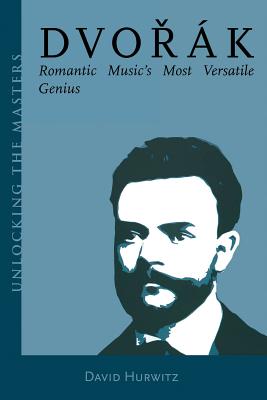 Dvorak: Romantic Music’s Most Versatile Genius