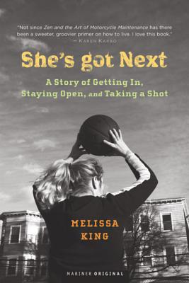 She’s Got Next: A Story Of Getting In, Staying Open, And Taking A Shot