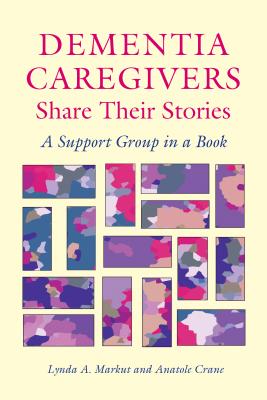 Dementia Caregivers Share Their Stories: A Support Group In A Book