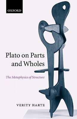 Plato On Parts And Wholes: The Metaphysics Of Structure