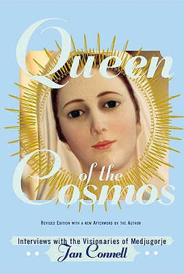 Queen of the Cosmos: Interviews with the Visionaries of Medjugorje