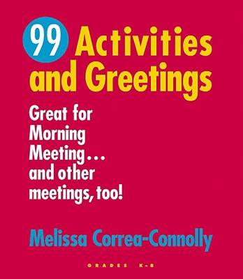 99 Activities And Greetings: Great For Morning Meeting... And Other Meetings, Too!