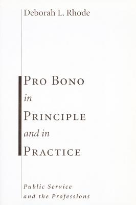 Pro Bono in Principle And in Practice: Public Service And the Professions