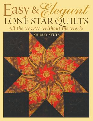 Easy & Elegant Lone Star Quilts: All the Wow Without the Work!