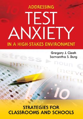 Addressing Test Anxiety In A High-Stakes Environment: Strategies For Classrooms And Schools