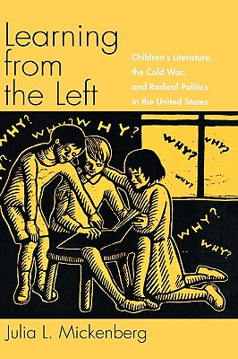 Learning From The Left: Children’s Literature, The Cold War, And Radical Politics In The United States