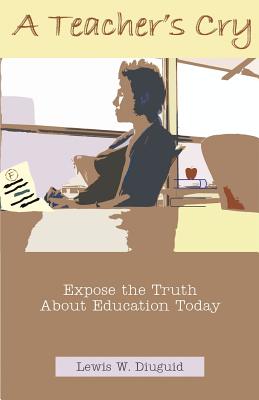 A Teacher’s Cry: Expose The Truth About Education Today