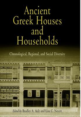 Ancient Greek Houses And Households: Chronological, Regional, And Social Diversity