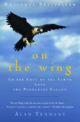 On the Wing: To The Edge Of The Earth With The Peregrine Falcon