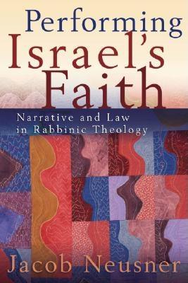 Performing Israel’s Faith: Narrative and Law in Rabbinic Theology