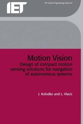 Motion Vision: Design of Compact Motion Sensing Solutions for Autonomous Systems Navigation