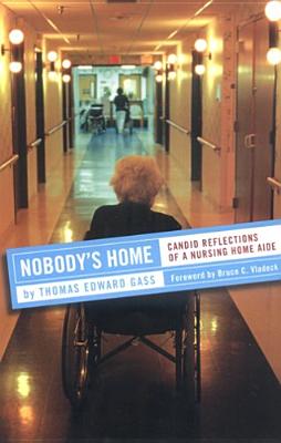 Nobody’s Home: Candid Reflections of a Nursing Home Aide