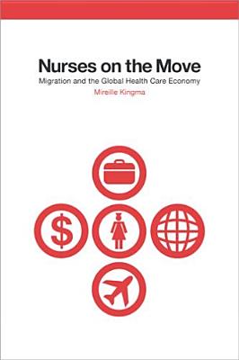 Nurses on the Move: Migration and the Global Health Care Economy