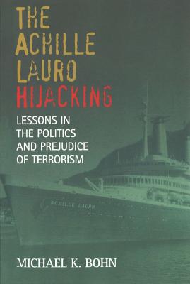 The Achille Lauro Hijacking: Lessons in the Politics And Prejudice of Terrorism