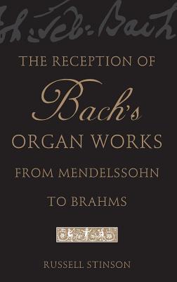 The Reception of Bach’s Organ Works from Mendelssohn to Brahms