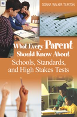 What Every Parent Should Know About Schools, Standards, And High Stakes Tests