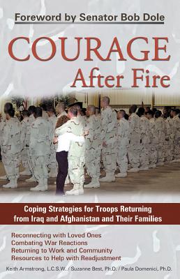 Courage After Fire: Coping Strategies for Troops Returning from Iraq and Afghanistan and Their Families