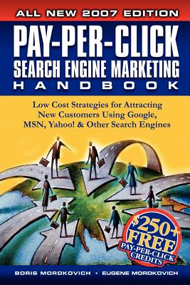 Pay-per-click Search Engine Marketing Handbook: Low Cost Strategies to Attracting New Customers Using Google, Yahoo & Other Sear