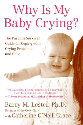 Why Is My Baby Crying?: The Parent’s Survival Guide for Coping with Crying Problems and Colic