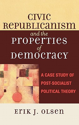 Civic Republicanism and the Properties of Democracy: A Case Study of Post-Socialist Political Theory