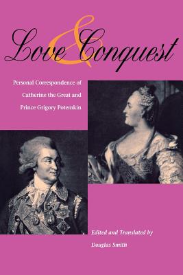 Love and Conquest: Personal Correspondence of Catherine the Great and Prince Grigory Potemkin